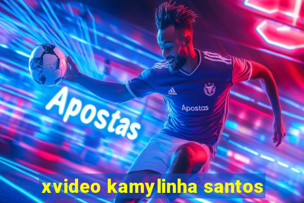 xvideo kamylinha santos